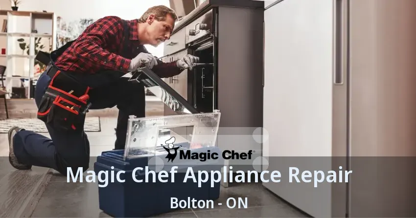 Magic Chef Appliance Repair Bolton - ON