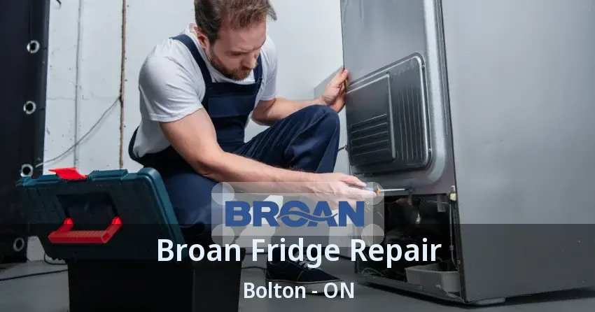 Broan Fridge Repair Bolton - ON