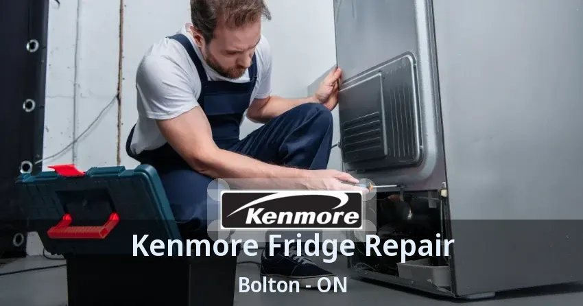 Kenmore Fridge Repair Bolton - ON