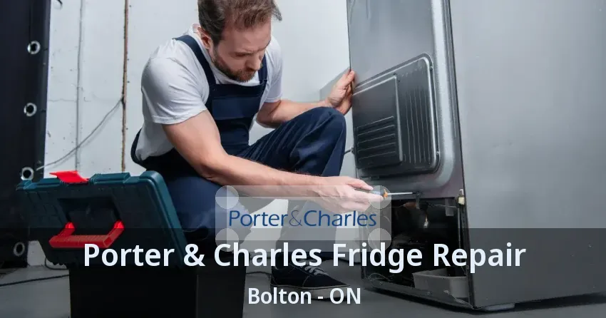 Porter & Charles Fridge Repair Bolton - ON