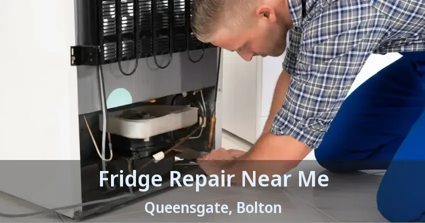 Fridge Repair Near Me Queensgate, Bolton - ON