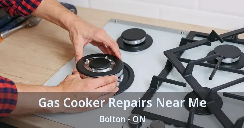 Gas Cooker Repairs Near Me Bolton - ON