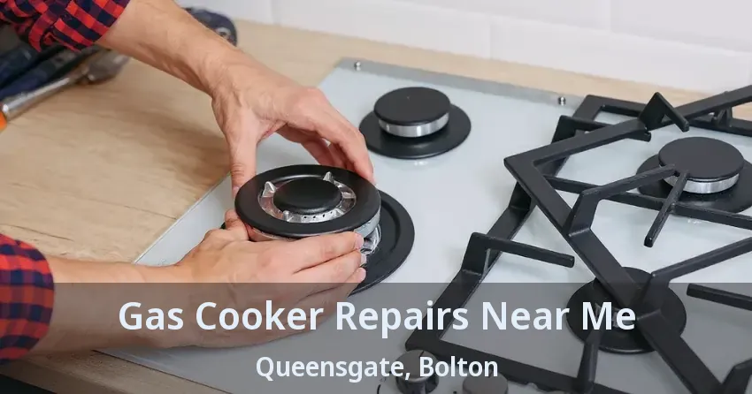 Gas Cooker Repairs Near Me Queensgate, Bolton - ON