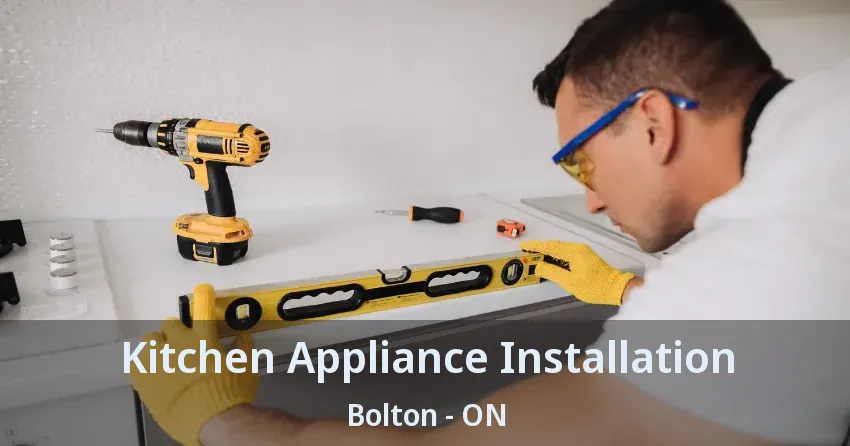 Kitchen Appliance Installation Bolton - ON