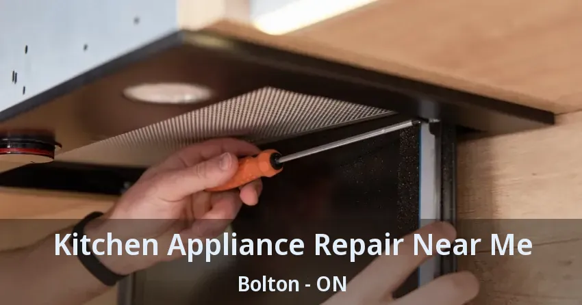Kitchen Appliance Repair Near Me Bolton - ON