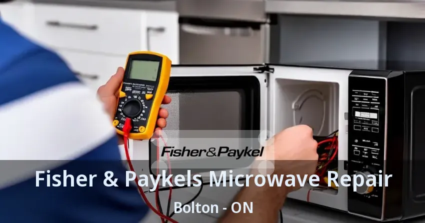 Fisher & Paykels Microwave Repair Bolton - ON