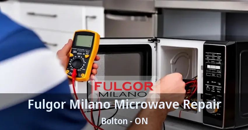 Fulgor Milano Microwave Repair Bolton - ON