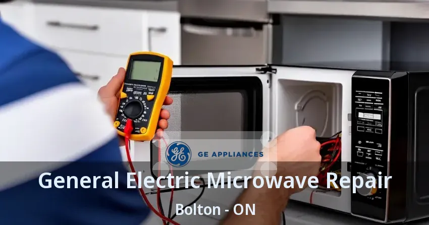General Electric Microwave Repair Bolton - ON