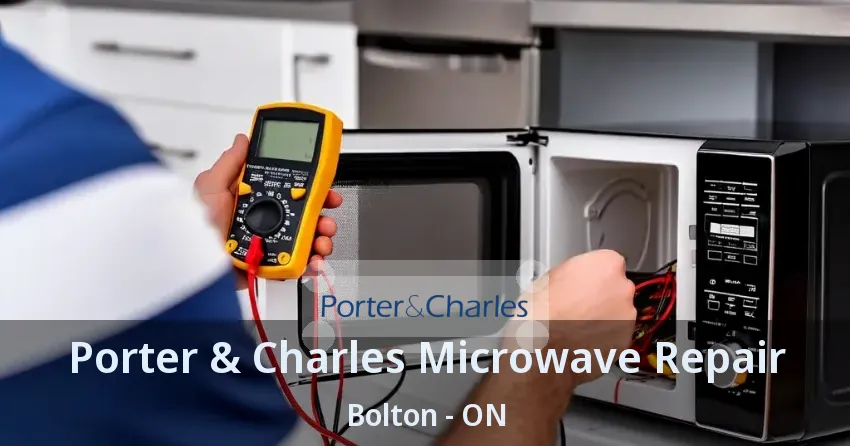 Porter & Charles Microwave Repair Bolton - ON