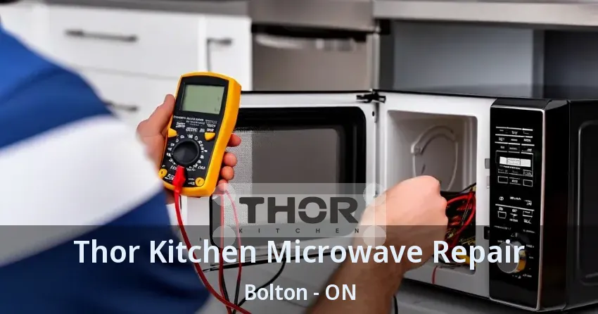 Thor Kitchen Microwave Repair Bolton - ON
