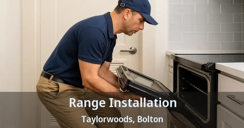 Range Installation Taylorwoods, Bolton - ON