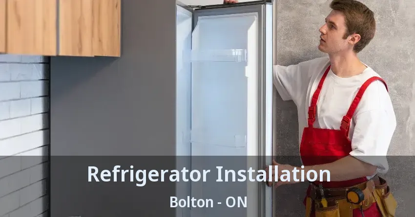 Refrigerator Installation Bolton - ON