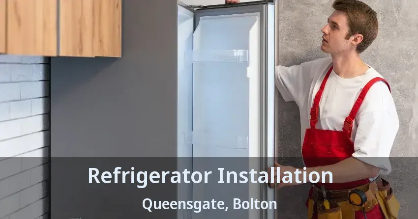 Refrigerator Installation Queensgate, Bolton - ON