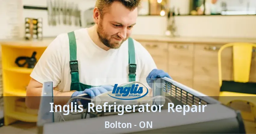Inglis Refrigerator Repair Bolton - ON