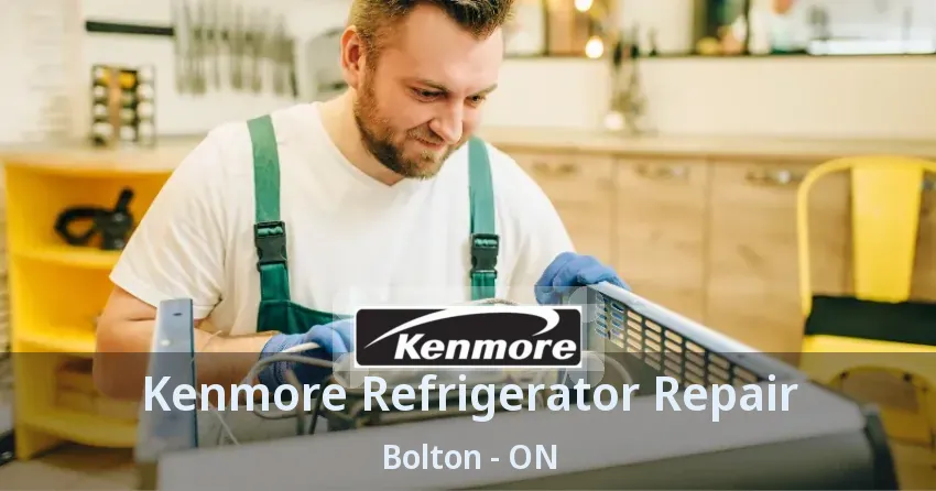Kenmore Refrigerator Repair Bolton - ON