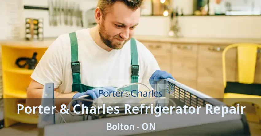 Porter & Charles Refrigerator Repair Bolton - ON