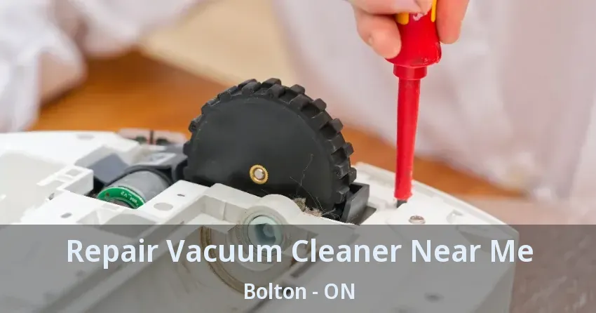 Repair Vacuum Cleaner Near Me Bolton - ON