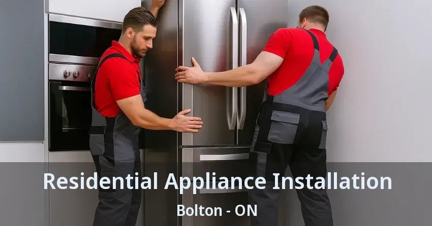 Residential Appliance Installation Bolton - ON