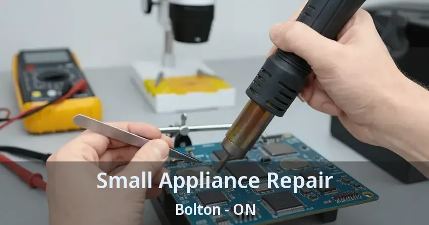 Small Appliance Repair Bolton - ON