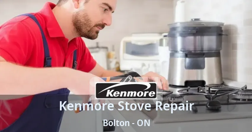 Kenmore Stove Repair Bolton - ON