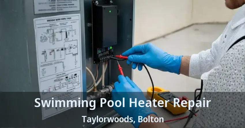 Swimming Pool Heater Repair Taylorwoods, Bolton - ON