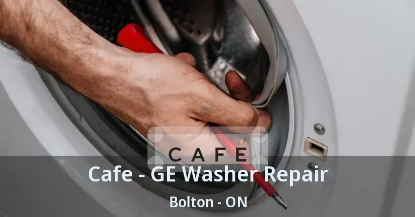 Cafe - GE Washer Repair Bolton - ON