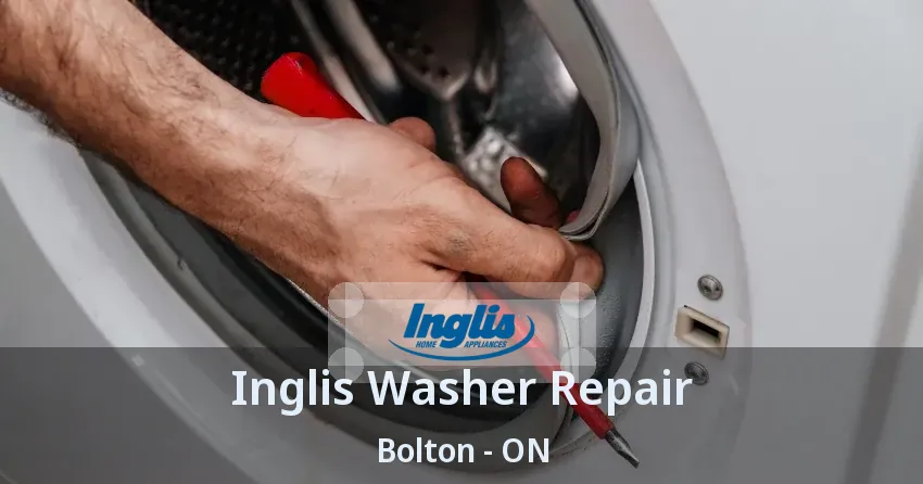 Inglis Washer Repair Bolton - ON