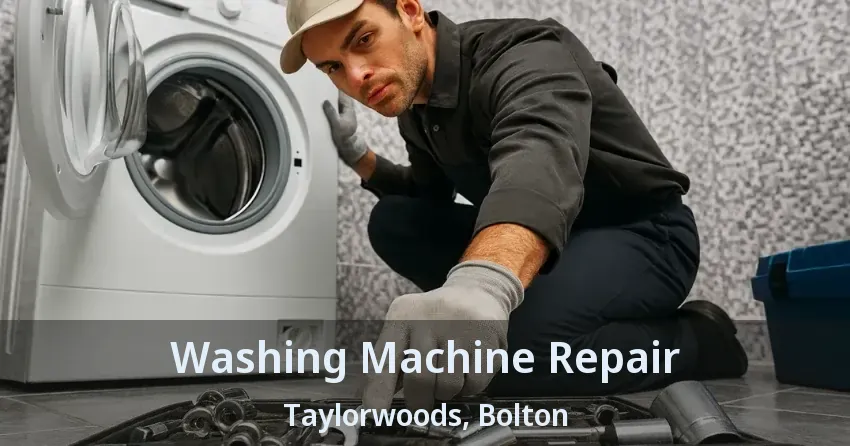 Washing Machine Repair Taylorwoods, Bolton - ON
